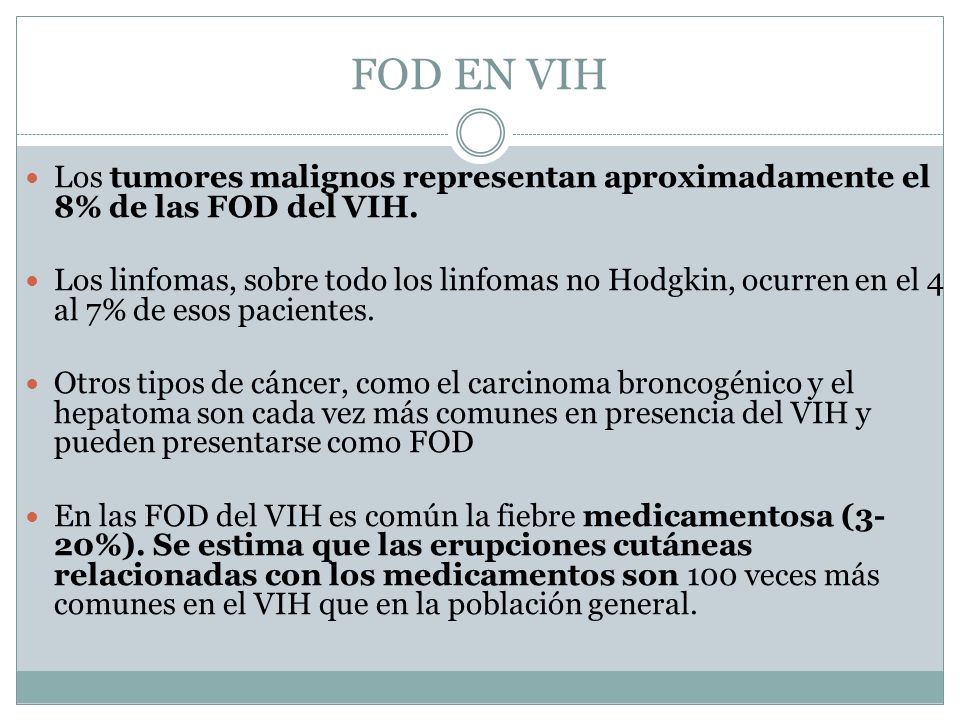 FOD EN VIH Los tumores malignos representan aproximadamente el 8% de las FOD del VIH.
