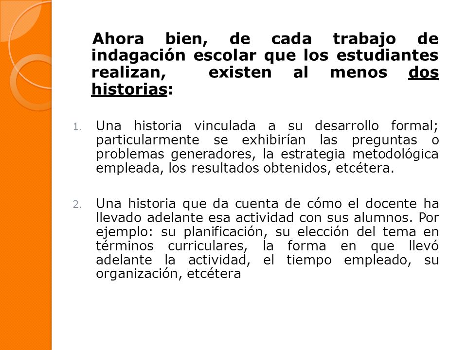 Ahora bien, de cada trabajo de indagación escolar que los estudiantes realizan, existen al menos dos historias: