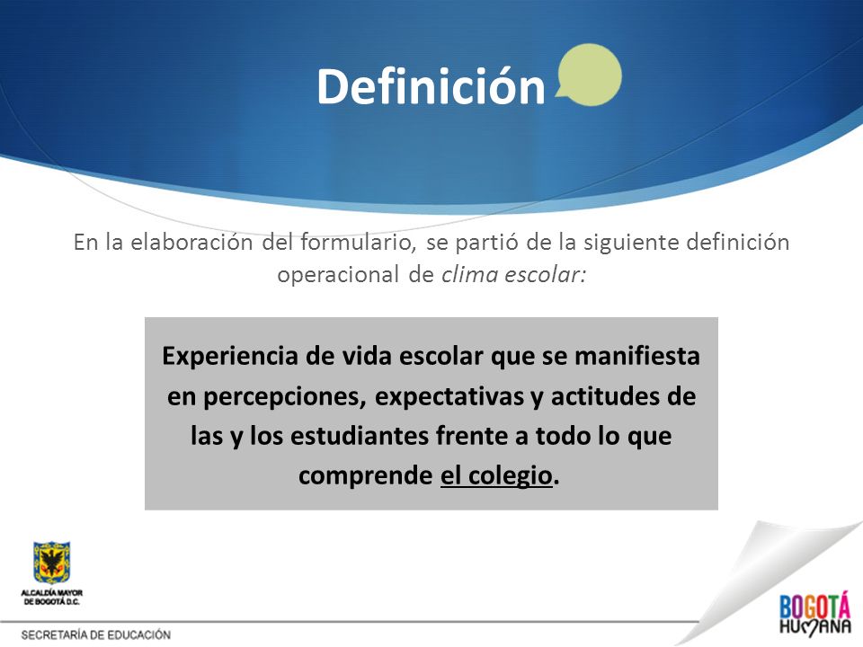 Definición En la elaboración del formulario, se partió de la siguiente definición operacional de clima escolar: