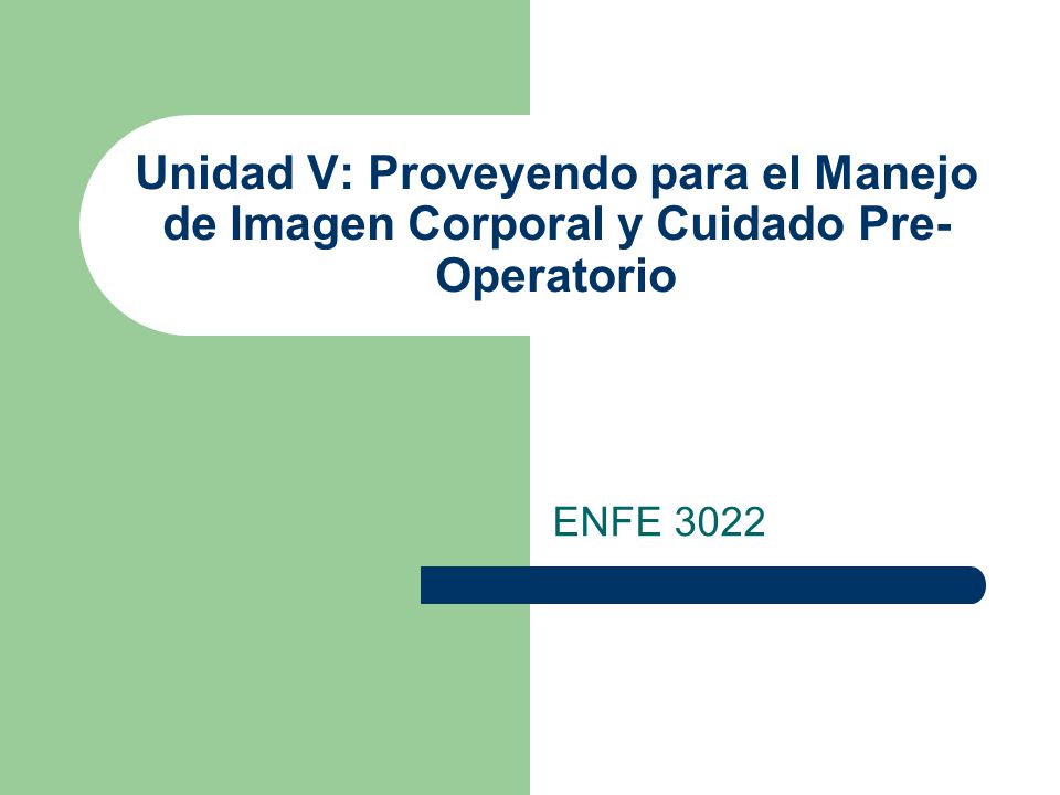 Unidad V: Proveyendo para el Manejo de Imagen Corporal y Cuidado Pre-Operatorio