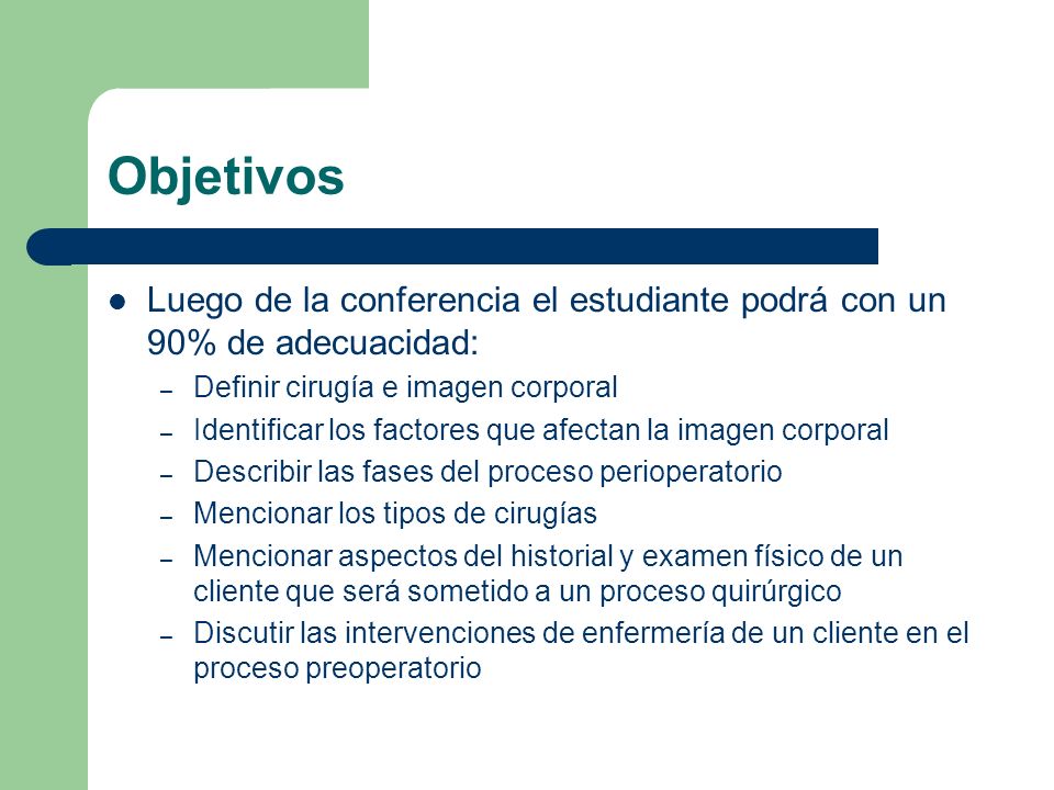 Objetivos Luego de la conferencia el estudiante podrá con un 90% de adecuacidad: Definir cirugía e imagen corporal.