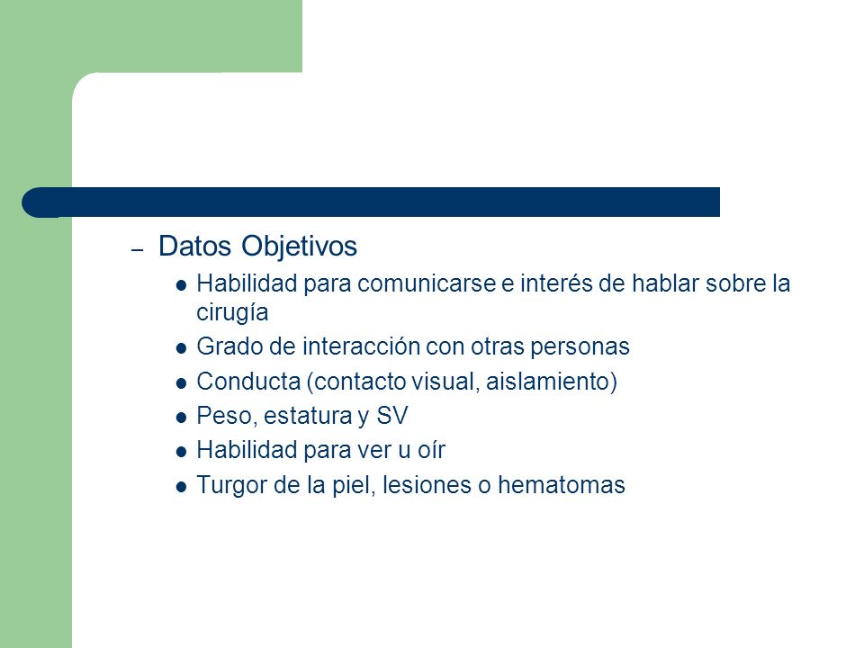 Datos Objetivos Habilidad para comunicarse e interés de hablar sobre la cirugía. Grado de interacción con otras personas.