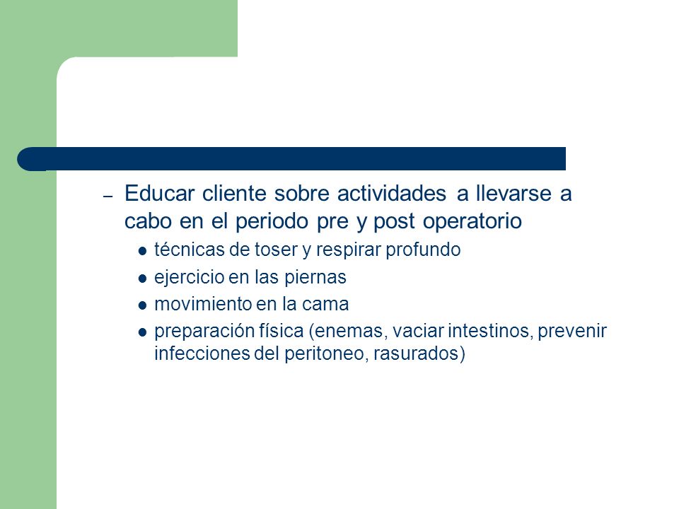 Educar cliente sobre actividades a llevarse a cabo en el periodo pre y post operatorio
