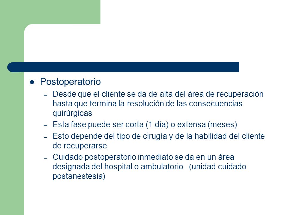 Postoperatorio Desde que el cliente se da de alta del área de recuperación hasta que termina la resolución de las consecuencias quirúrgicas.
