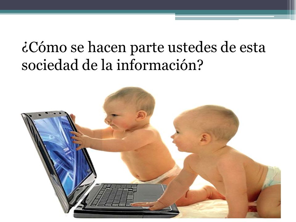 ¿Cómo se hacen parte ustedes de esta sociedad de la información