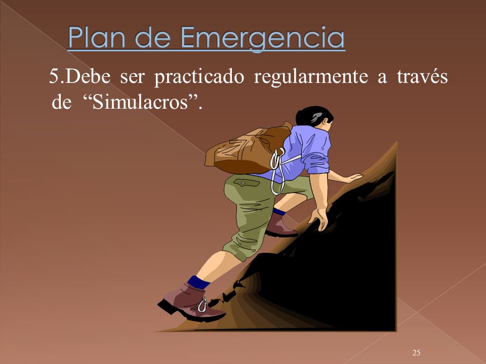 Plan de Emergencia 5.Debe ser practicado regularmente a través de Simulacros .
