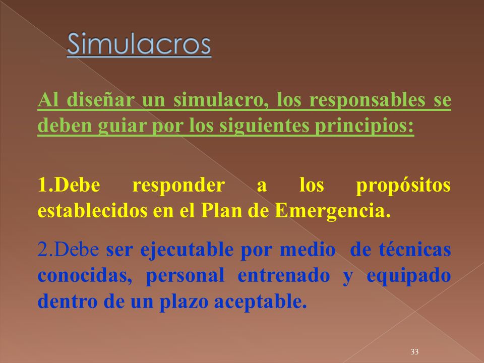 Simulacros Al diseñar un simulacro, los responsables se deben guiar por los siguientes principios: