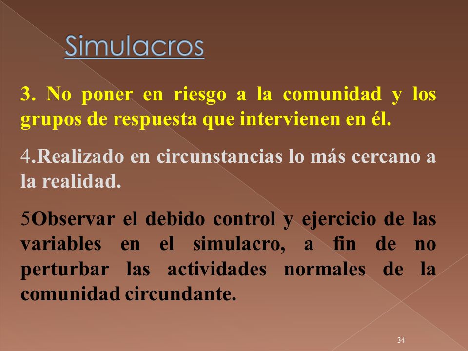 Simulacros 3. No poner en riesgo a la comunidad y los grupos de respuesta que intervienen en él.