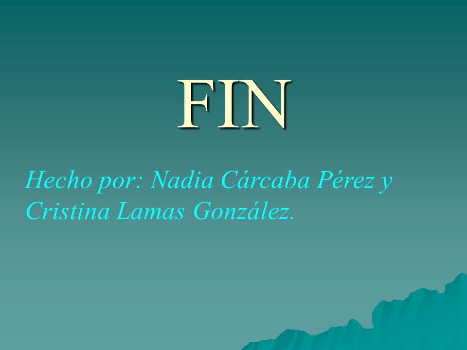 FIN Hecho por: Nadia Cárcaba Pérez y Cristina Lamas González.