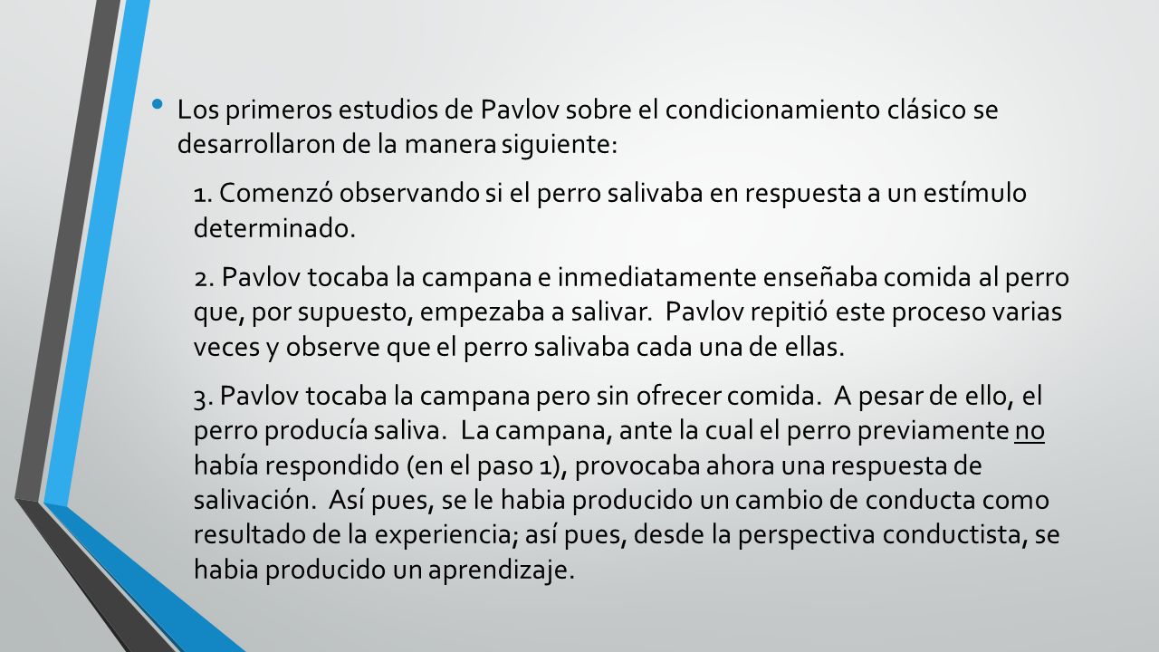 Los primeros estudios de Pavlov sobre el condicionamiento clásico se desarrollaron de la manera siguiente: