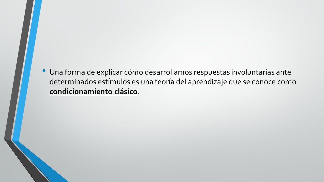 Una forma de explicar cómo desarrollamos respuestas involuntarias ante determinados estímulos es una teoría del aprendizaje que se conoce como condicionamiento clásico.