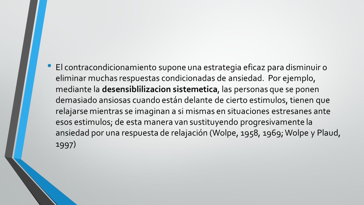 El contracondicionamiento supone una estrategia eficaz para disminuir o eliminar muchas respuestas condicionadas de ansiedad.