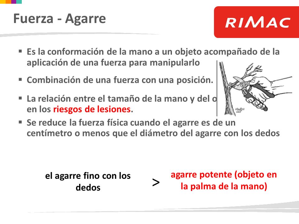 Fuerza - Agarre Es la conformación de la mano a un objeto acompañado de la aplicación de una fuerza para manipularlo.