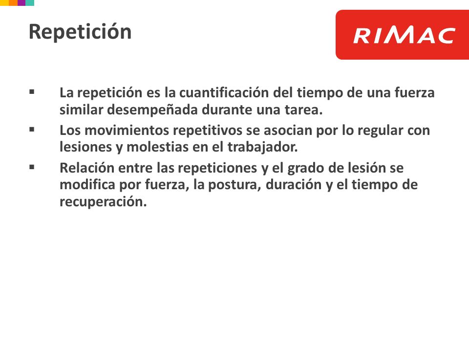 Repetición La repetición es la cuantificación del tiempo de una fuerza similar desempeñada durante una tarea.