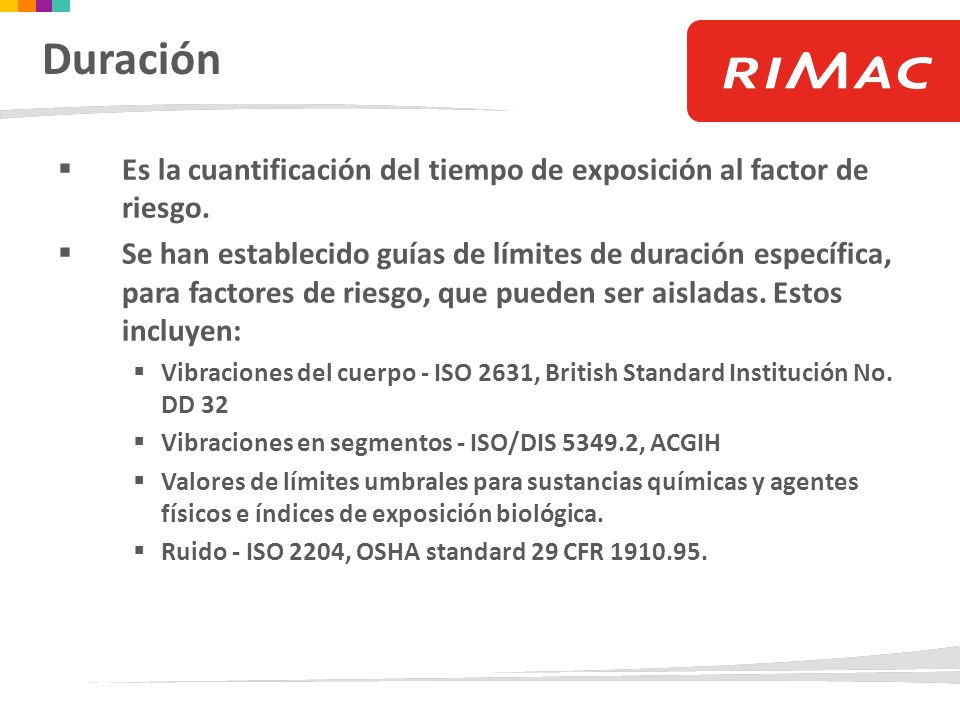 Duración Es la cuantificación del tiempo de exposición al factor de riesgo.