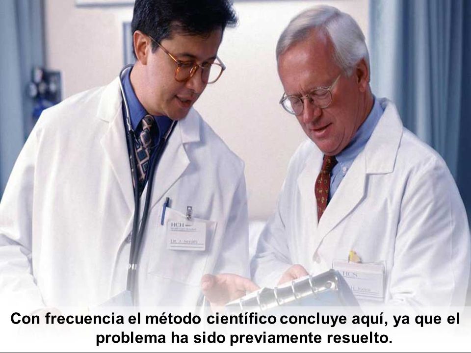 Con frecuencia el método científico concluye aquí, ya que el problema ha sido previamente resuelto.