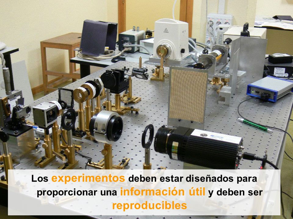 Los experimentos deben estar diseñados para proporcionar una información útil y deben ser reproducibles