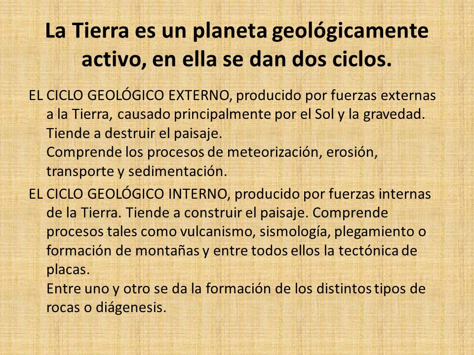 La Tierra es un planeta geológicamente activo, en ella se dan dos ciclos.