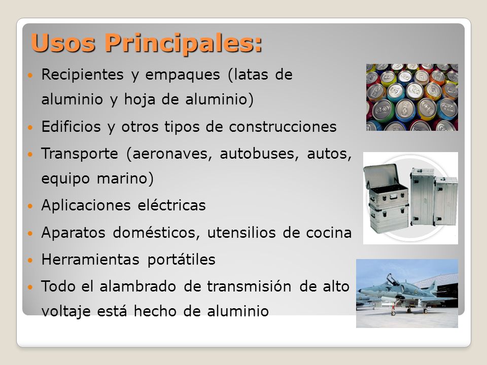 Usos Principales: Recipientes y empaques (latas de aluminio y hoja de aluminio) Edificios y otros tipos de construcciones.