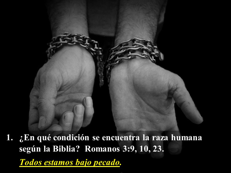 1. ¿En qué condición se encuentra la raza humana según la Biblia