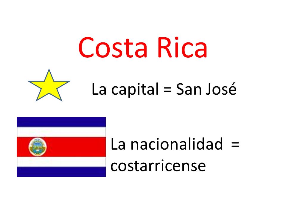 Costa Rica La capital = San José La nacionalidad = costarricense