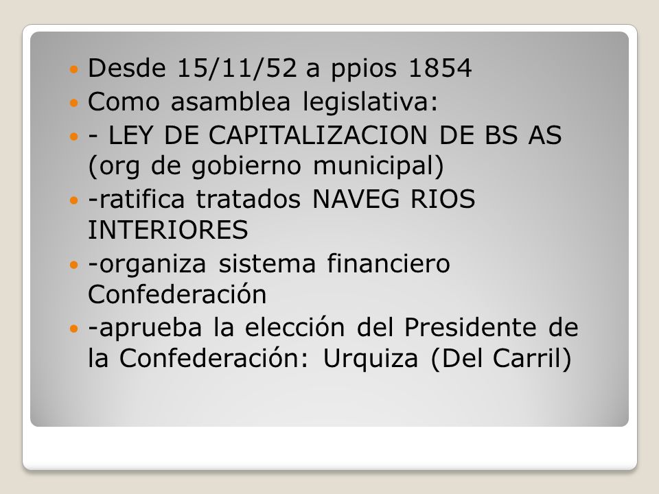 Desde 15/11/52 a ppios 1854 Como asamblea legislativa: - LEY DE CAPITALIZACION DE BS AS (org de gobierno municipal)
