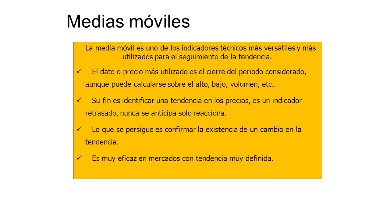 Medias móviles La media móvil es uno de los indicadores técnicos más versátiles y más utilizados para el seguimiento de la tendencia.