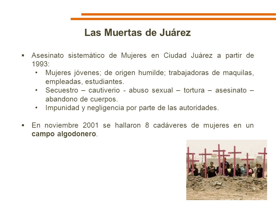 Las Muertas de Juárez Asesinato sistemático de Mujeres en Ciudad Juárez a partir de 1993:
