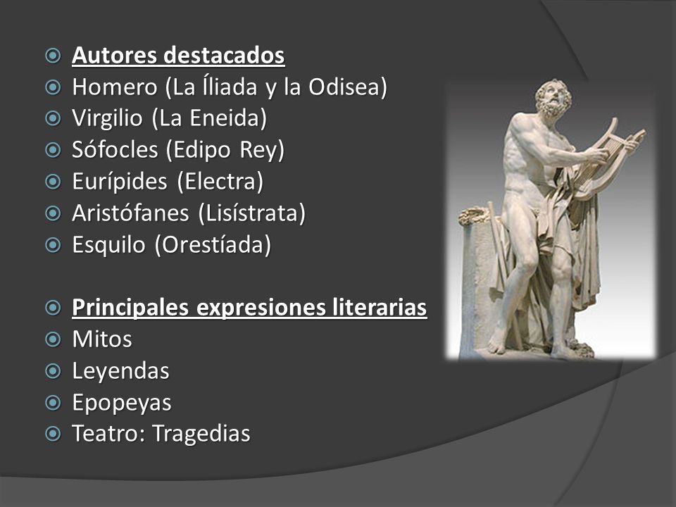 Autores destacados Homero (La Íliada y la Odisea) Virgilio (La Eneida) Sófocles (Edipo Rey) Eurípides (Electra)