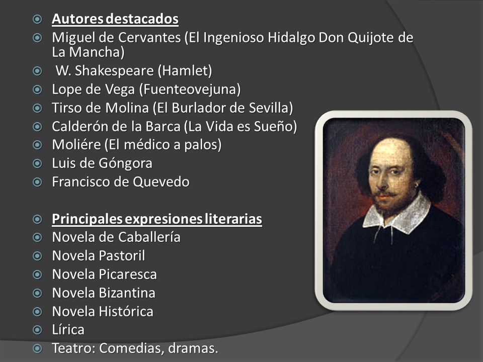 Autores destacados Miguel de Cervantes (El Ingenioso Hidalgo Don Quijote de La Mancha) W. Shakespeare (Hamlet)