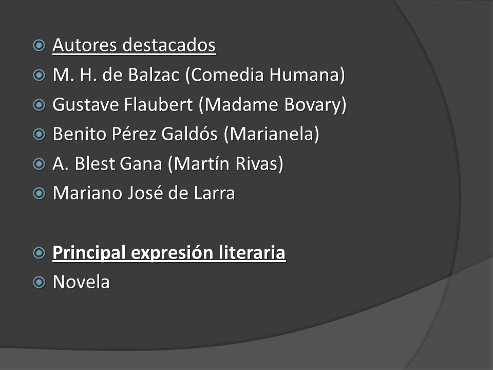 Autores destacados M. H. de Balzac (Comedia Humana) Gustave Flaubert (Madame Bovary) Benito Pérez Galdós (Marianela)