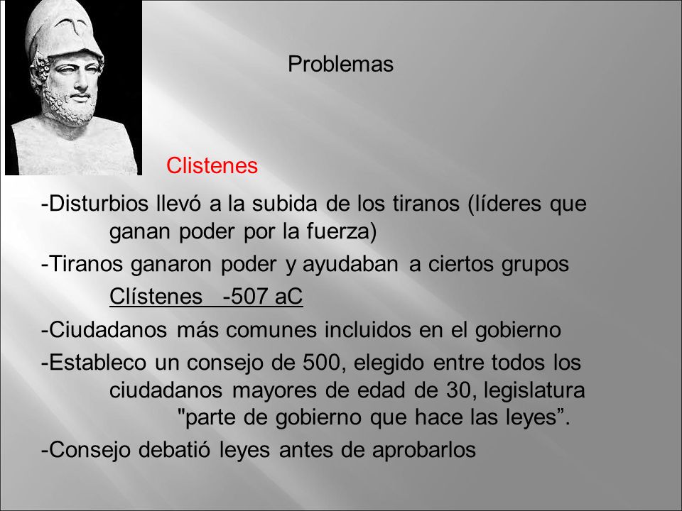 Problemas Clistenes. -Disturbios llevó a la subida de los tiranos (líderes que ganan poder por la fuerza)