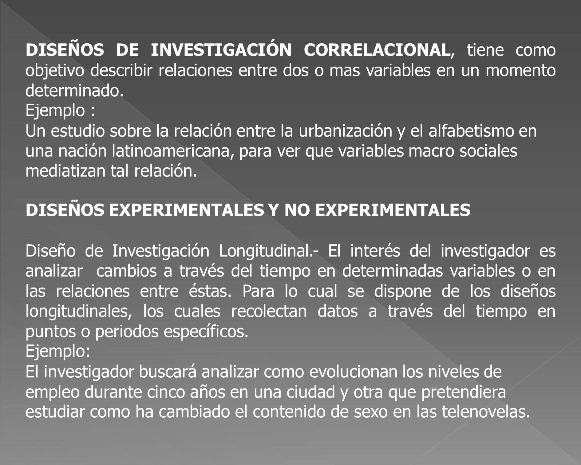DISEÑOS DE INVESTIGACIÓN CORRELACIONAL, tiene como objetivo describir relaciones entre dos o mas variables en un momento determinado.
