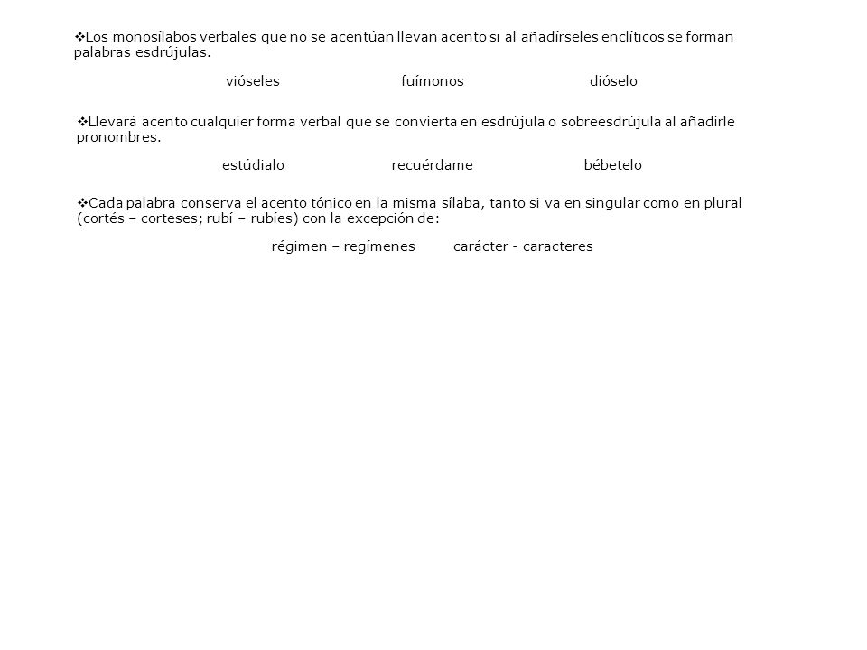 Los monosílabos verbales que no se acentúan llevan acento si al añadírseles enclíticos se forman palabras esdrújulas.