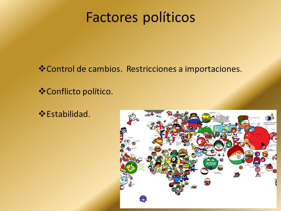 Factores políticos Control de cambios. Restricciones a importaciones.