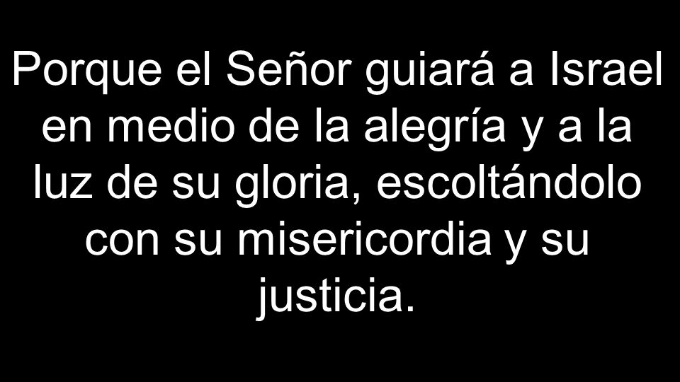 Porque el Señor guiará a Israel en medio de la alegría y a la