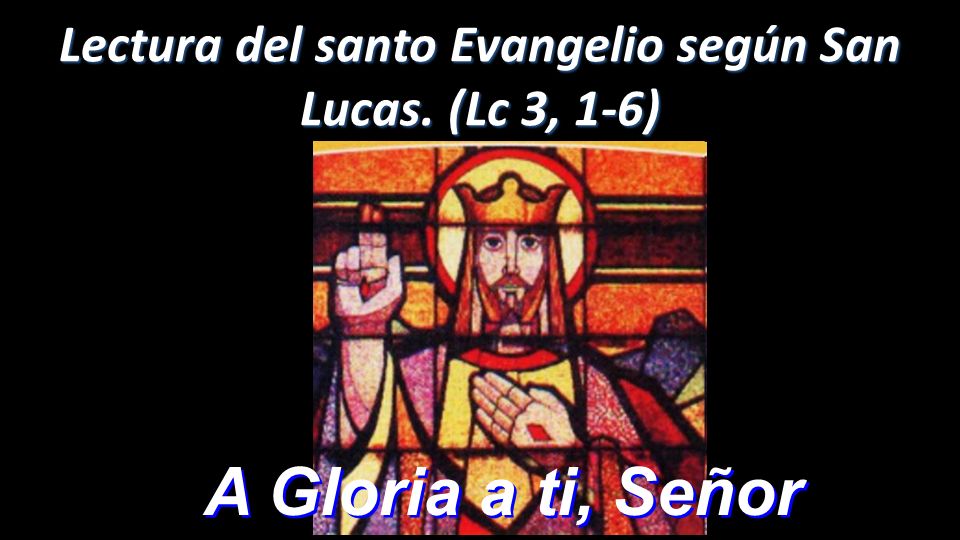 Lectura del santo Evangelio según San Lucas. (Lc 3, 1-6)
