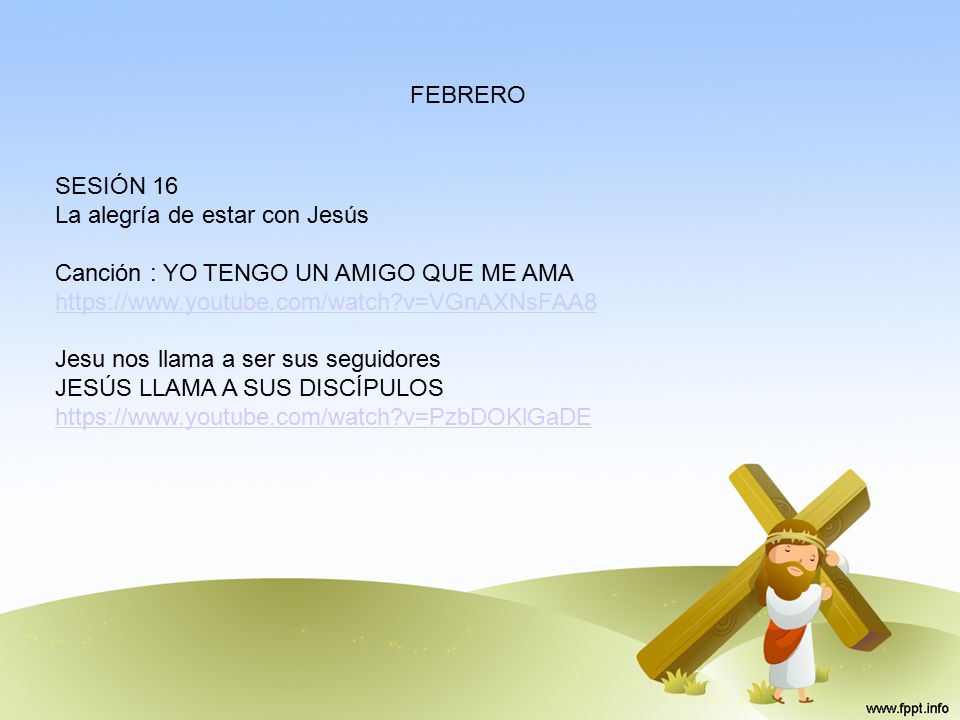 FEBRERO SESIÓN 16. La alegría de estar con Jesús. Canción : YO TENGO UN AMIGO QUE ME AMA.   v=VGnAXNsFAA8.