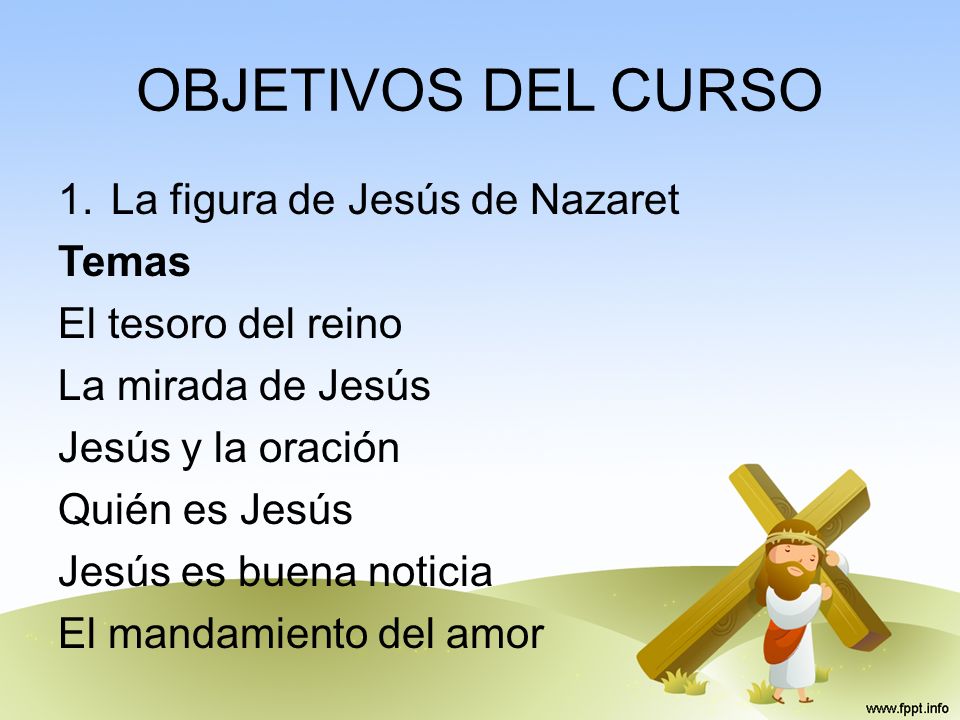 OBJETIVOS DEL CURSO La figura de Jesús de Nazaret Temas