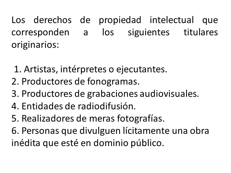 Los derechos de propiedad intelectual que corresponden a los siguientes titulares originarios: