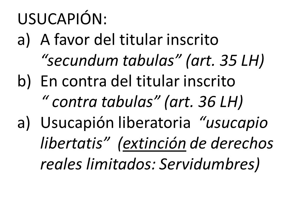 USUCAPIÓN: A favor del titular inscrito secundum tabulas (art. 35 LH) En contra del titular inscrito.