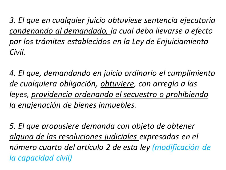 3. El que en cualquier juicio obtuviese sentencia ejecutoria condenando al demandado, la cual deba llevarse a efecto por los trámites establecidos en la Ley de Enjuiciamiento Civil.