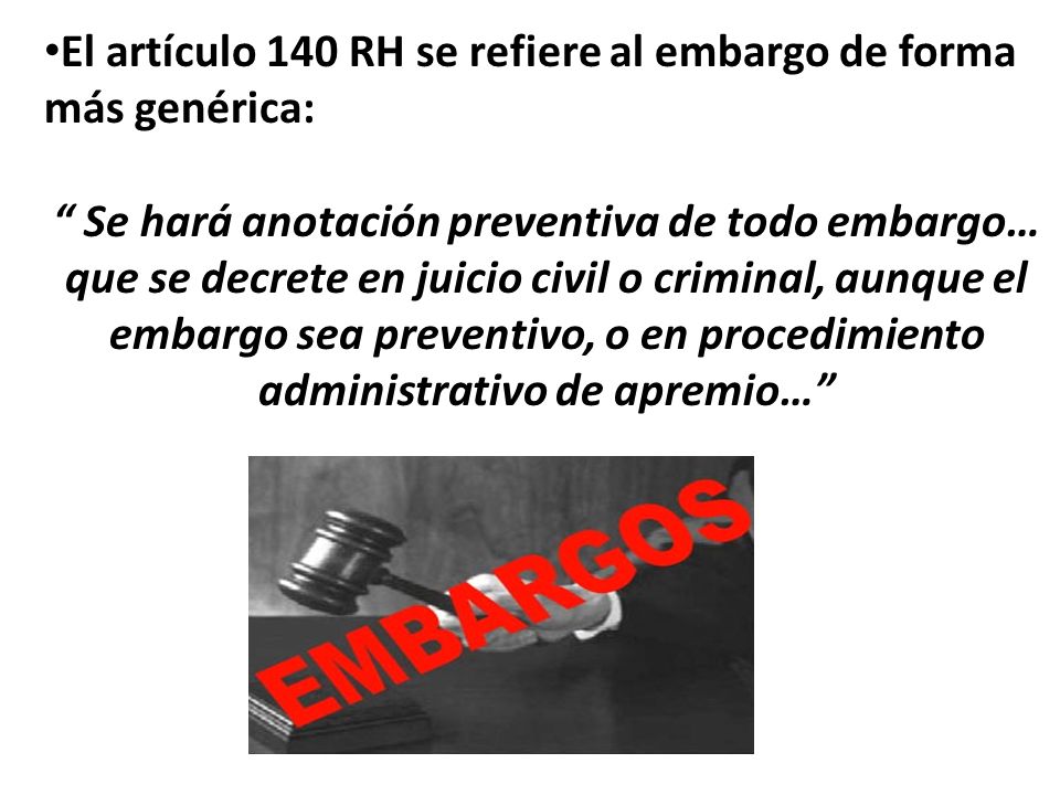 El artículo 140 RH se refiere al embargo de forma más genérica: