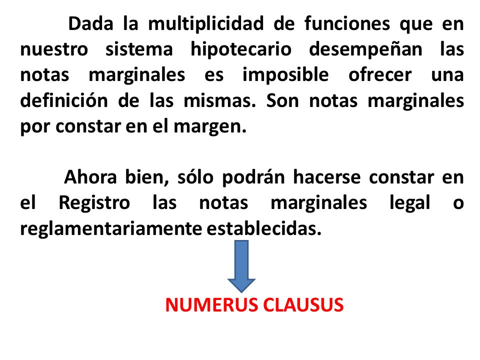 Dada la multiplicidad de funciones que en nuestro sistema hipotecario desempeñan las notas marginales es imposible ofrecer una definición de las mismas. Son notas marginales por constar en el margen.