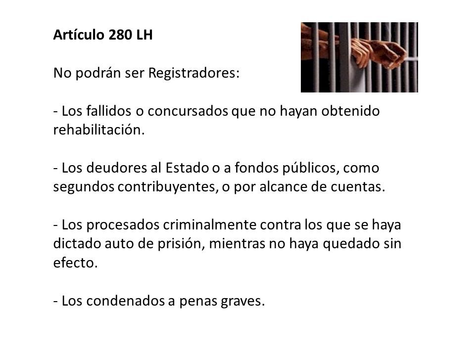 Artículo 280 LH No podrán ser Registradores: - Los fallidos o concursados que no hayan obtenido rehabilitación.