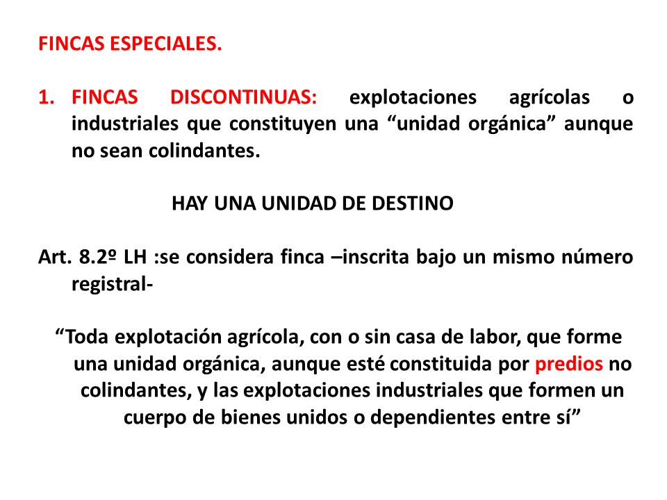 FINCAS ESPECIALES. FINCAS DISCONTINUAS: explotaciones agrícolas o industriales que constituyen una unidad orgánica aunque no sean colindantes.