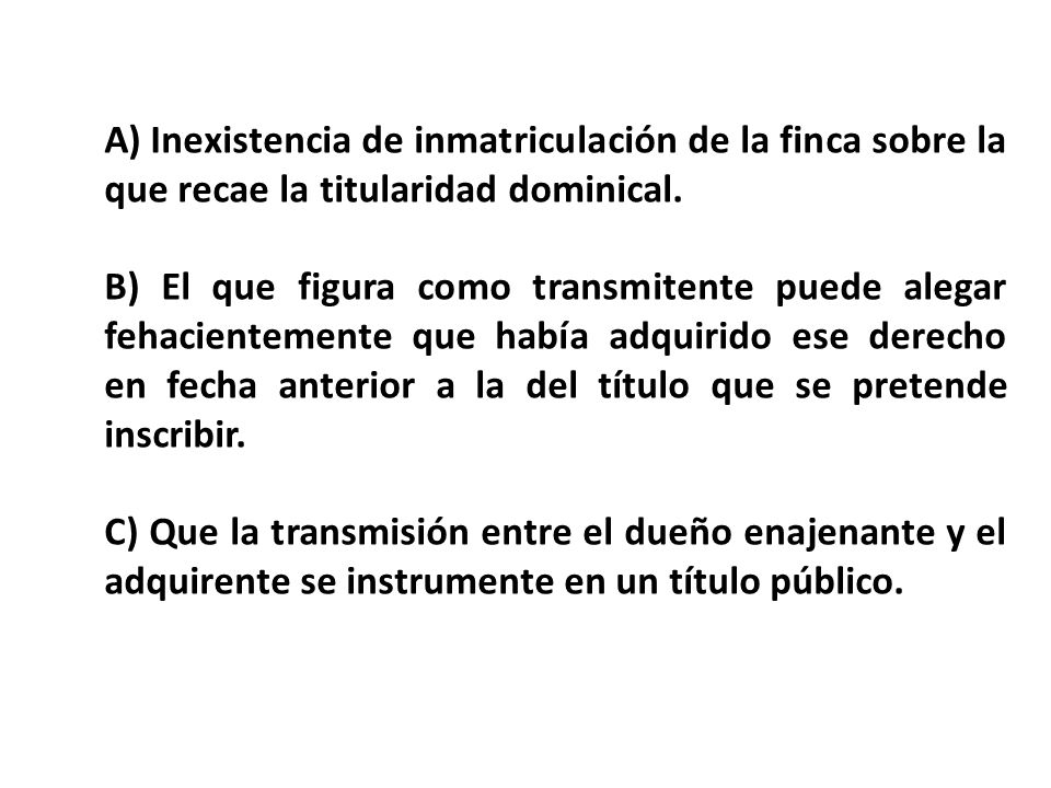A) Inexistencia de inmatriculación de la finca sobre la que recae la titularidad dominical.