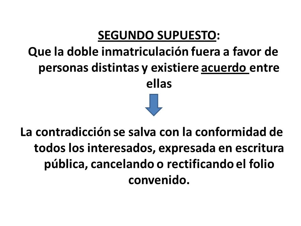 SEGUNDO SUPUESTO: Que la doble inmatriculación fuera a favor de personas distintas y existiere acuerdo entre ellas.
