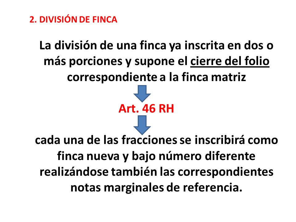 2. DIVISIÓN DE FINCA La división de una finca ya inscrita en dos o más porciones y supone el cierre del folio correspondiente a la finca matriz.