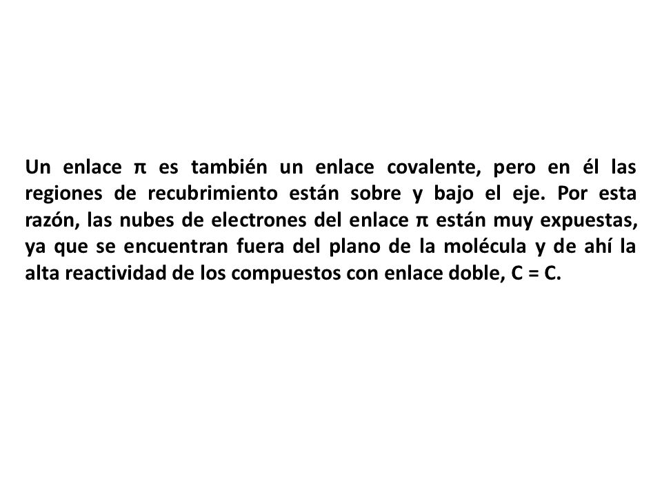 Un enlace π es también un enlace covalente, pero en él las regiones de recubrimiento están sobre y bajo el eje.